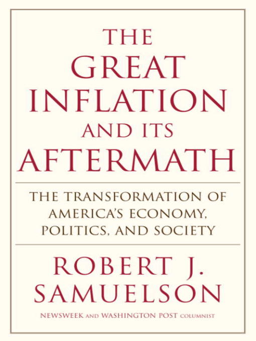 Title details for The Great Inflation and Its Aftermath by Robert J. Samuelson - Available